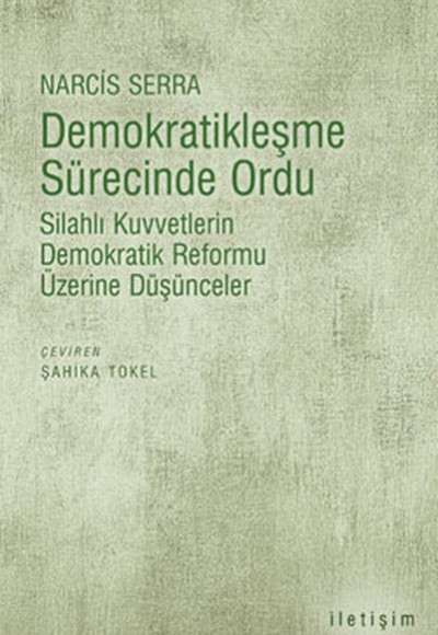 Demokratikleşme Sürecinde Ordu Silahlı Kuvvetlerin Demokratik Reformu Üzerine Düşünceler Demokratikleşme Sürecinde Ordu Silahlı Kuvvetlerin Demokratik Reformu Üzerine Düşünceler