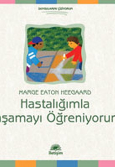 Hastalığımla Yaşamayı Öğreniyorum Hastalığımla Yaşamayı Öğreniyorum