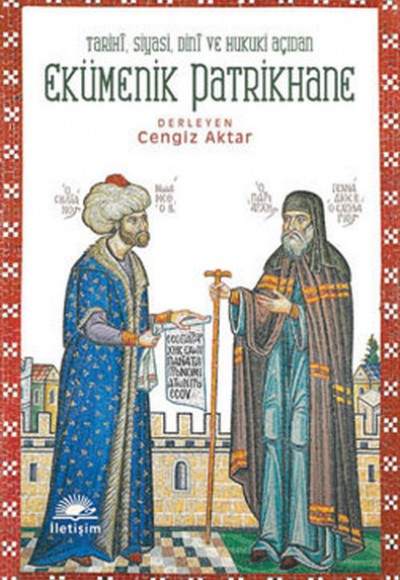 Ekümenik Patrikhane Tarihi, Siyasi, Dini ve Hukuki Açıdan Ekümenik Patrikhane Tarihi, Siyasi, Dini ve Hukuki Açıdan