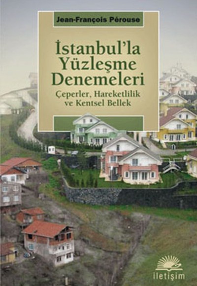 İstanbul'la Yüzleşme Denemeleri Çeperler, Hareketlilik ve Kentsel Bellek İstanbul'la Yüzleşme Denemeleri Çeperler, Hareketlilik ve Kentsel Bellek