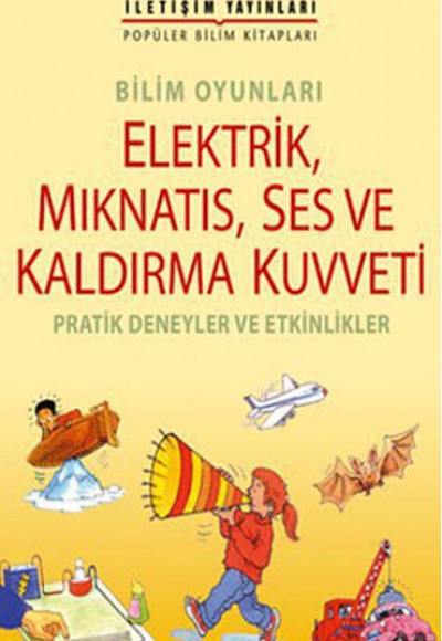 Bilim Oyunları Elektrik, Mıknatıs, Ses ve Kaldırma Kuvveti Pratik Deneyler ve Etkinlikler Bilim Oyunları Elektrik, Mıknatıs, Ses ve Kaldırma Kuvveti Pratik Deneyler ve Etkinlikler