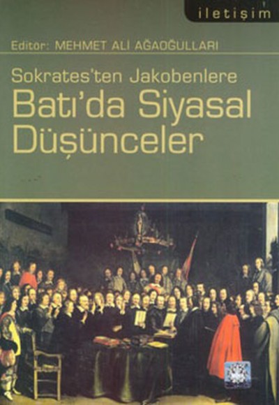 Sokrates'ten Jakobenlere Batı'da Siyasal Düşünceler Sokrates'ten Jakobenlere Batı'da Siyasal Düşünceler