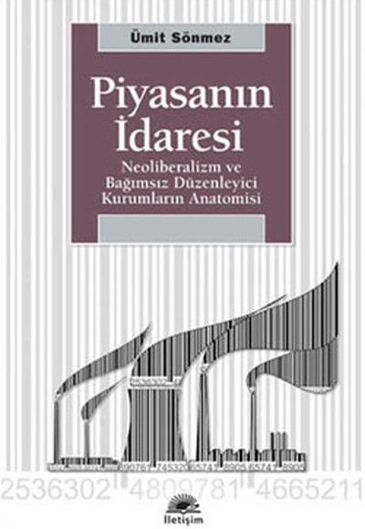 Piyasanın İdaresi Neoliberalizm ve Bağımsız Düzenleyici Kurumların Anatomisi Piyasanın İdaresi Neoliberalizm ve Bağımsız Düzenleyici Kurumların Anatomisi