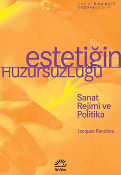 Estetiğin Huzursuzluğu Sanat Rejimi ve Politika Estetiğin Huzursuzluğu Sanat Rejimi ve Politika