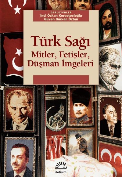 Türk Sağı Mitler, Fetişler, Düşman İmgeleri Türk Sağı Mitler, Fetişler, Düşman İmgeleri