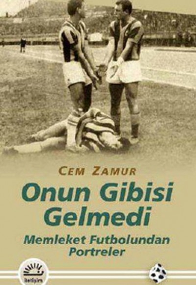 Onun Gibisi Gelmedi Memleket Futbolundan Portreler Onun Gibisi Gelmedi Memleket Futbolundan Portreler