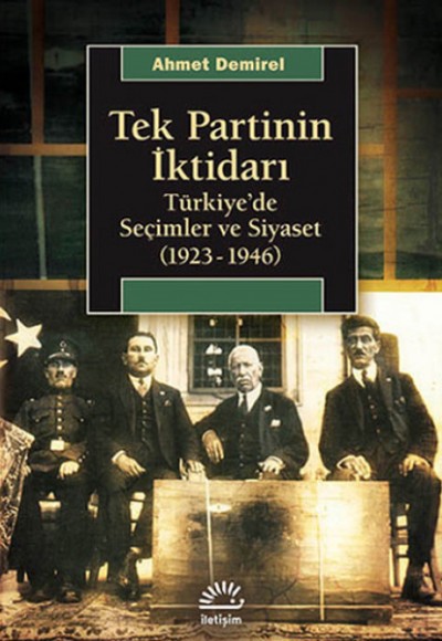 Tek Partinin İktidarı Türkiye'de Seçimler ve Siyaset (1923-1946) Tek Partinin İktidarı Türkiye'de Seçimler ve Siyaset (1923-1946)