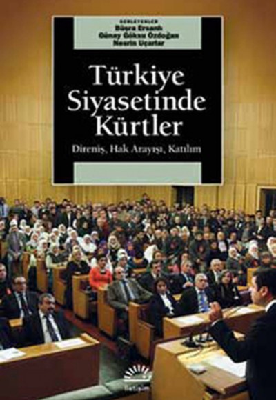 Türkiye Siyasetinde Kürtler Direniş, Hak Arayışı, Katılım Türkiye Siyasetinde Kürtler Direniş, Hak Arayışı, Katılım