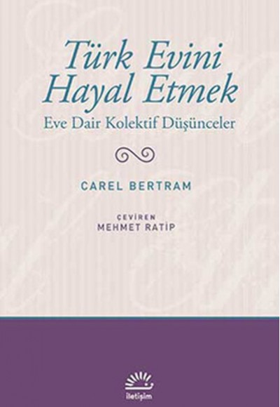 Türk Evini Hayal Etmek Eve Dair Kolektif Düşünceler Türk Evini Hayal Etmek Eve Dair Kolektif Düşünceler