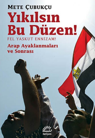Yıkılsın Bu Düzen / Fel Yaskut Ennizam! Arap Ayaklanması ve Sonrası Yıkılsın Bu Düzen / Fel Yaskut Ennizam! Arap Ayaklanması ve Sonrası