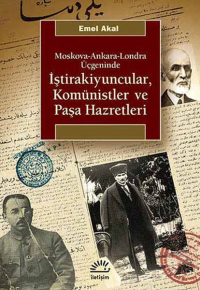 İştirakiyuncular, Komünistler ve Paşa Hazretleri Moskova-Ankara-Londra Üçgeninde İştirakiyuncular, Komünistler ve Paşa Hazretleri Moskova-Ankara-Londra Üçgeninde
