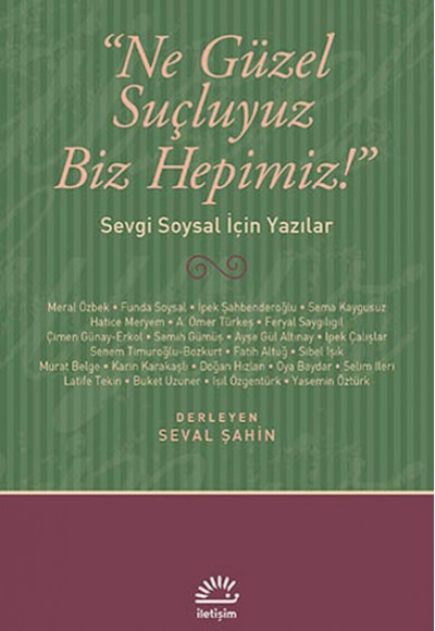 Ne Güzel Suçluyuz Biz Hepimiz! Sevgi Soysal İçin Yazılar Ne Güzel Suçluyuz Biz Hepimiz! Sevgi Soysal İçin Yazılar