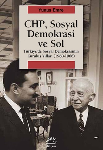 CHP, Sosyal Demokrasi ve Sol Türkiye'de Sosyal Demokrasinin Kuruluş Yılları (1960-1966) CHP, Sosyal Demokrasi ve Sol Türkiye'de Sosyal Demokrasinin Kuruluş Yılları (1960-1966)