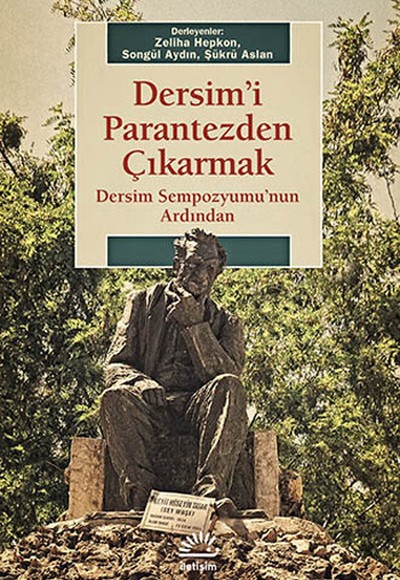 Dersim'i Parantezden Çıkarmak Dersim Sempozyumu'nun Ardından Dersim'i Parantezden Çıkarmak Dersim Sempozyumu'nun Ardından