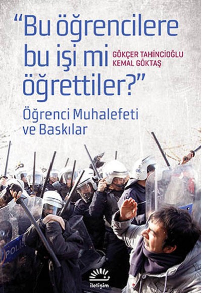"Bu Öğrencilere Bu İşi mi Öğrettiler?" Öğrenci Muhalefeti ve Baskınlar "Bu Öğrencilere Bu İşi mi Öğrettiler?" Öğrenci Muhalefeti ve Baskınlar