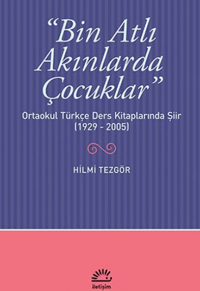Bin Atlı Akınlarda Çocuklar Ortaokul Türkçe Ders Kitaplarında Şiir (1929-2005) Bin Atlı Akınlarda Çocuklar Ortaokul Türkçe Ders Kitaplarında Şiir (1929-2005)