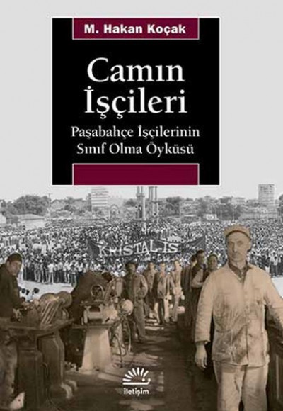 Camın İşçileri Paşabahçe İşçilerinin Sınıf Olma Öyküsü Camın İşçileri Paşabahçe İşçilerinin Sınıf Olma Öyküsü