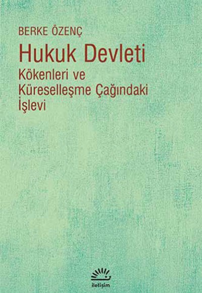 Hukuk Devleti Kökenleri ve Küreselleşme Çağındaki İşlevi Hukuk Devleti Kökenleri ve Küreselleşme Çağındaki İşlevi