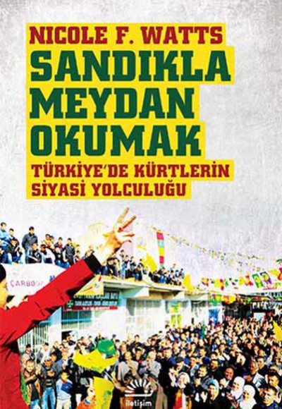 Sandıkla Meydan Okumak Türkiye'de Kürtlerin Siyasi Yolculuğu Sandıkla Meydan Okumak Türkiye'de Kürtlerin Siyasi Yolculuğu