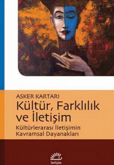 Kültür, Farklılık ve İletişim Kültürlerarası İletişimin Kavramsal Dayanakları Kültür, Farklılık ve İletişim Kültürlerarası İletişimin Kavramsal Dayanakları