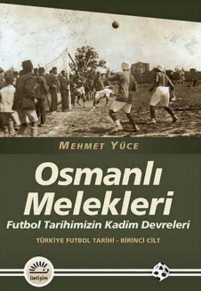 Osmanlı Melekleri Futbol Tarihimizin Kadim Devreleri / Türkiye Futbol Tarihi - 1. Cilt Osmanlı Melekleri Futbol Tarihimizin Kadim Devreleri / Türkiye Futbol Tarihi - 1. Cilt