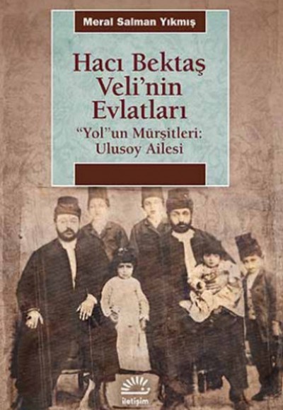 Hacı Bektaş Veli'nin Evlatları "Yol"un Mürşitleri: Ulusoy Ailesi Hacı Bektaş Veli'nin Evlatları "Yol"un Mürşitleri: Ulusoy Ailesi