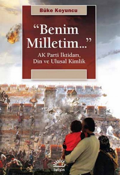 "Benim Milletim..." Ak Parti İktidarı, Din ve Ulusal Kimlik "Benim Milletim..." Ak Parti İktidarı, Din ve Ulusal Kimlik