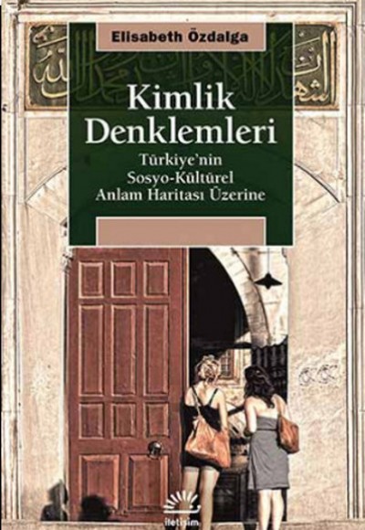 Kimlik Denklemleri Türkiye'nin Sosyo-Kültürel Anlam Haritası Üzerine Kimlik Denklemleri Türkiye'nin Sosyo-Kültürel Anlam Haritası Üzerine