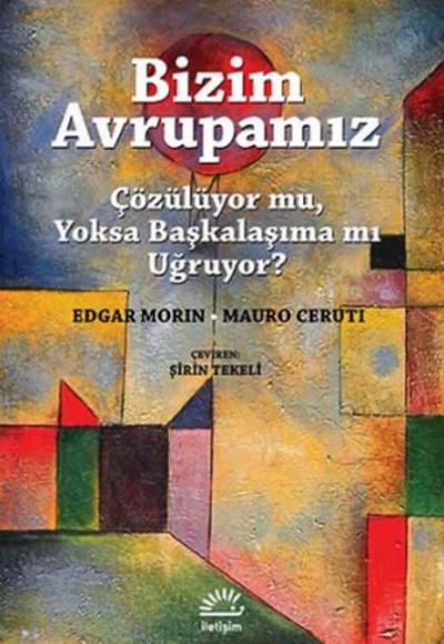 Bizim Avrupamız Çözülüyor mu, Yoksa Başkalaşıma mı Uğruyor? Bizim Avrupamız Çözülüyor mu, Yoksa Başkalaşıma mı Uğruyor?