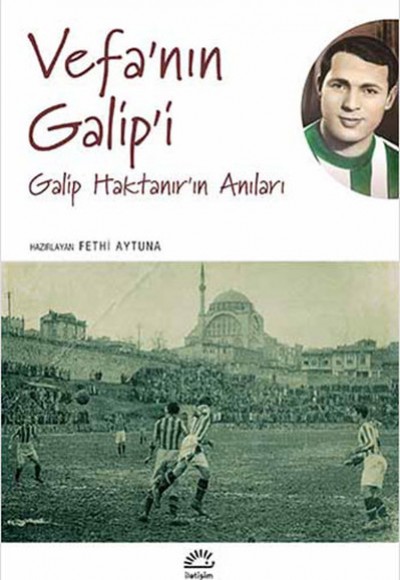 Vefa'nın Galip'i Galip Haktanır'ın Anıları Vefa'nın Galip'i Galip Haktanır'ın Anıları