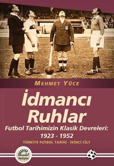 İdmancı Ruhlar / Futbol Türkiye Futbol Tarihi 2. Cilt Tarihimizin Klasik Devreleri: 1923-1952 İdmancı Ruhlar / Futbol Türkiye Futbol Tarihi 2. Cilt Tarihimizin Klasik Devreleri: 1923-1952