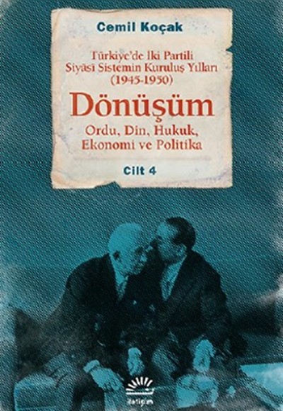 Dönüşüm Türkiye'de İki Partili Siyasi Sistemin Kuruluş Yılları (1945-1950) Cilt 4 (Ordu,Din,Huk Dönüşüm Türkiye'de İki Partili Siyasi Sistemin Kuruluş Yılları (1945-1950) Cilt 4 (Ordu,Din,Huk