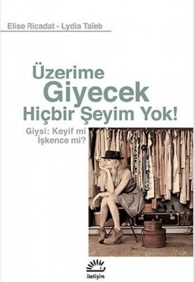 Üzerime Giyecek Hiçbir Şeyim Yok! Giysi: Keyif mi İşkence mi? Üzerime Giyecek Hiçbir Şeyim Yok! Giysi: Keyif mi İşkence mi?