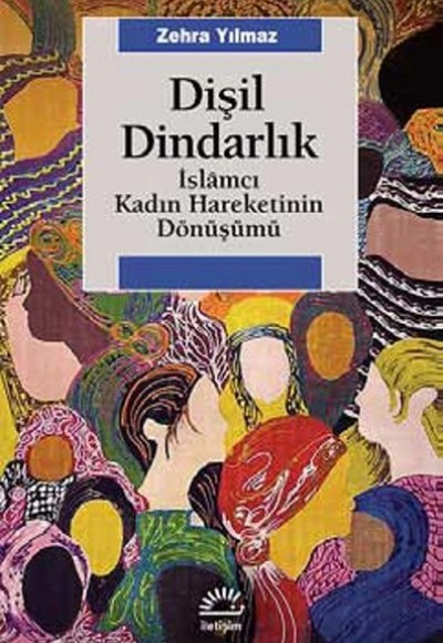 Dişil Dindarlık İslamcı Kadın Hareketinin Dönüşümü Dişil Dindarlık İslamcı Kadın Hareketinin Dönüşümü