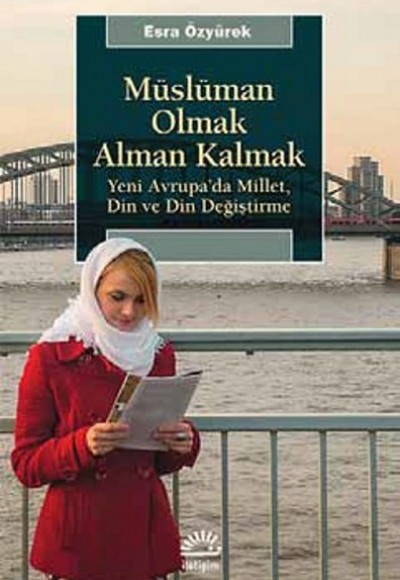 Müslüman Olmak Alman Kalmak Yeni Avrupa’da Millet, Din ve Din Değiştirme Müslüman Olmak Alman Kalmak Yeni Avrupa’da Millet, Din ve Din Değiştirme