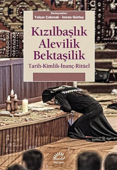 Kızılbaşlık Alevilik Bektaşilik Tarih-Kimlik-İnanç-Ritüel Kızılbaşlık Alevilik Bektaşilik Tarih-Kimlik-İnanç-Ritüel