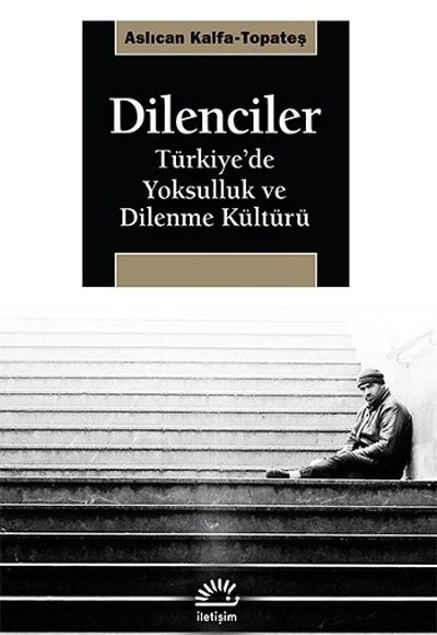 Dilenciler Türkiye’de Yoksulluk ve Dilenme Kültürü Dilenciler Türkiye’de Yoksulluk ve Dilenme Kültürü