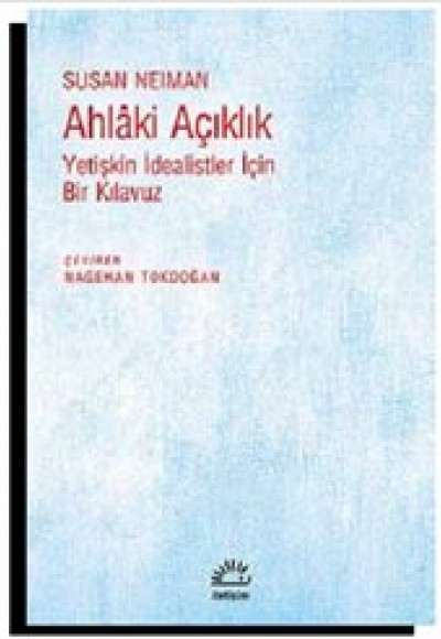 Ahlaki Açıklık Yetişkin İdealistler İçin Bir Kılavuz Ahlaki Açıklık Yetişkin İdealistler İçin Bir Kılavuz
