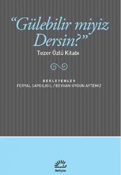 "Gülebilir miyiz Dersin?" Tezer Özlü Kitabı "Gülebilir miyiz Dersin?" Tezer Özlü Kitabı