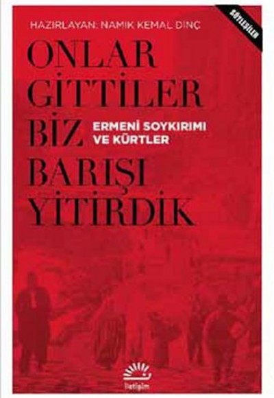 Onlar Gittiler Biz Barışı Yitirdik Ermeni Soykırımı ve Kürtler Onlar Gittiler Biz Barışı Yitirdik Ermeni Soykırımı ve Kürtler