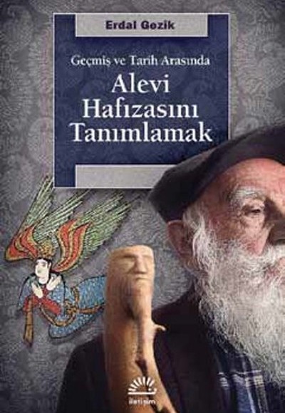 Geçmiş ve Tarih Arasında Alevi Hafızasını Tanımlamak Geçmiş ve Tarih Arasında Alevi Hafızasını Tanımlamak