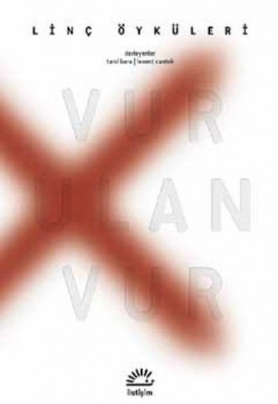 Vur Ulan Vur Linç Öyküleri Vur Ulan Vur Linç Öyküleri