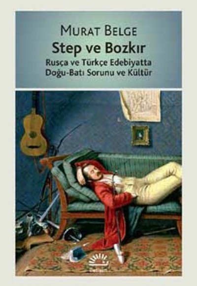 Step ve Bozkır Rusça ve Türkçe Edebiyatta Doğu-Batı Sorunu ve Kültür Step ve Bozkır Rusça ve Türkçe Edebiyatta Doğu-Batı Sorunu ve Kültür