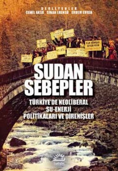 Sudan Sebepler Türkiye’de Neoliberal Su-Enerji Politikaları ve Direnişleri Sudan Sebepler Türkiye’de Neoliberal Su-Enerji Politikaları ve Direnişleri
