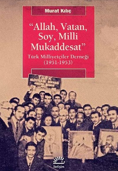 Allah, Vatan, Soy, Milli Mukaddesat Türk Milliyetçiler Derneği (1951-1953) Allah, Vatan, Soy, Milli Mukaddesat Türk Milliyetçiler Derneği (1951-1953)