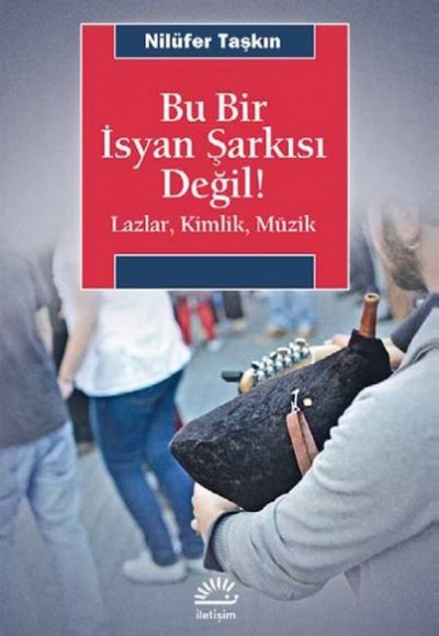 Bu Bir İsyan Şarkısı Değil! Lazlar, Kimlik, Müzik Bu Bir İsyan Şarkısı Değil! Lazlar, Kimlik, Müzik