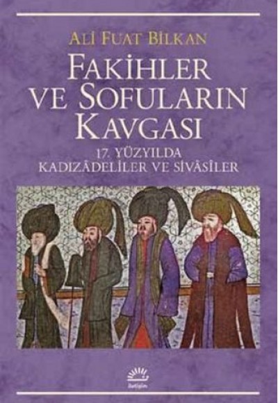 Fakihler Ve Sofuların Kavgası 17. Yüzyılda Kadızadeliler Ve Sivasiler Fakihler Ve Sofuların Kavgası 17. Yüzyılda Kadızadeliler Ve Sivasiler