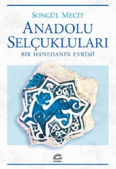 Anadolu Selçukları Bir Hanedanın Evrimi Anadolu Selçukları Bir Hanedanın Evrimi