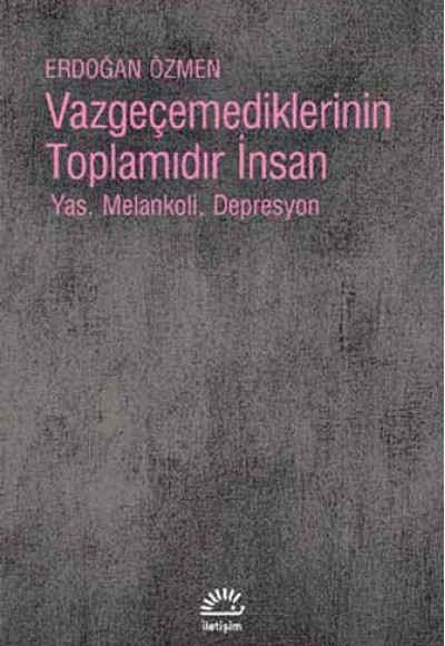 Vazgeçemediklerinin Toplamıdır İnsan Vazgeçemediklerinin Toplamıdır İnsan
