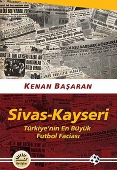 Sivas - Kayseri (Türkiye’nin En Büyük Futbol Faciası) Sivas - Kayseri (Türkiye’nin En Büyük Futbol Faciası)